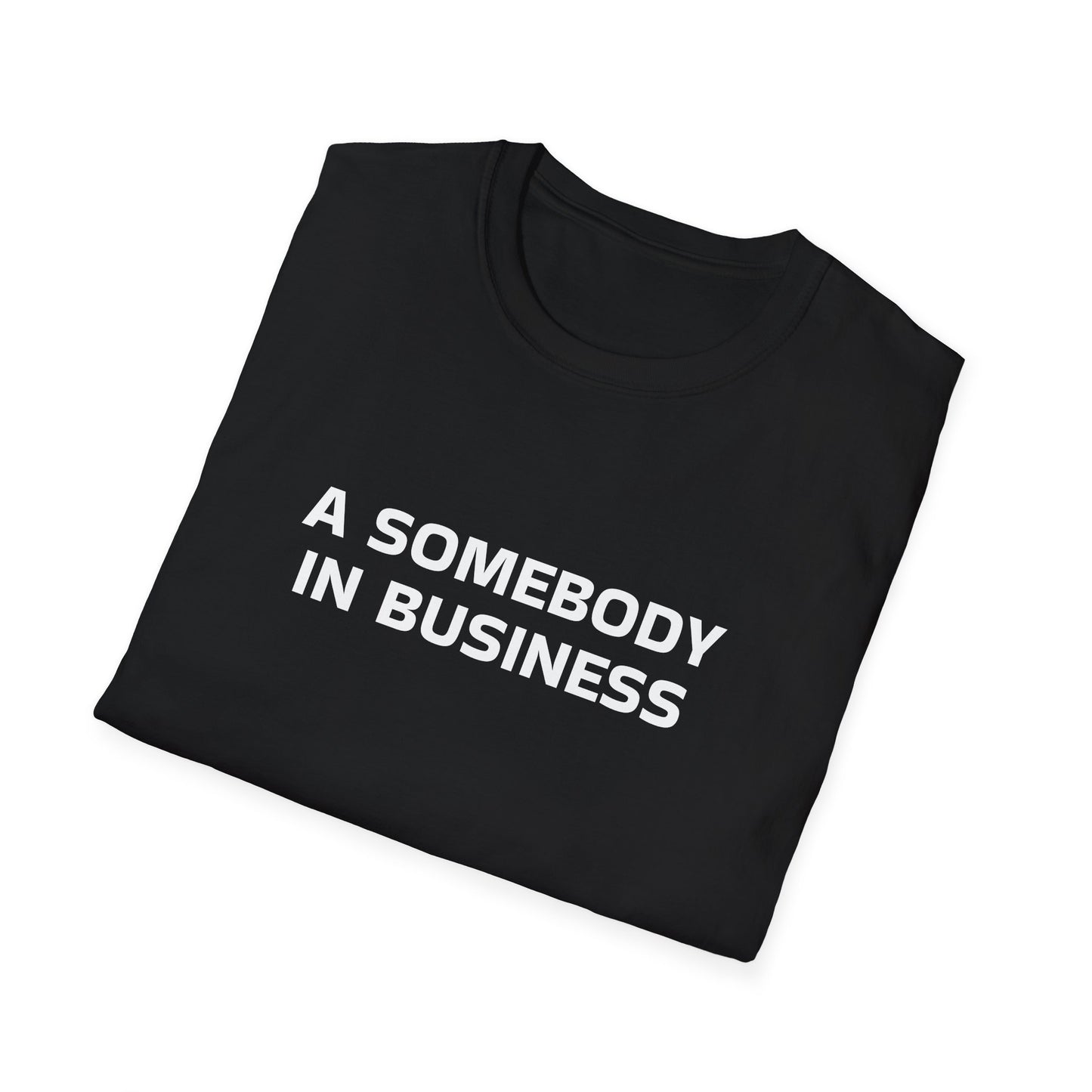 A SOMEBODY IN BUSINESS T-SHIRT
