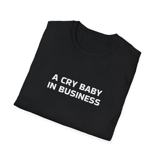 A CRY BABY IN BUSINESS T-SHIRT